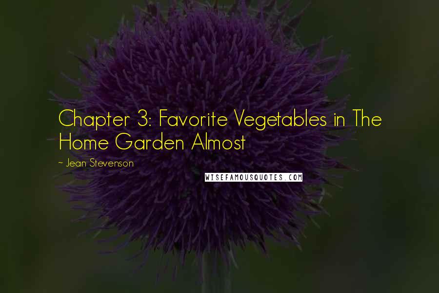 Jean Stevenson Quotes: Chapter 3: Favorite Vegetables in The Home Garden Almost