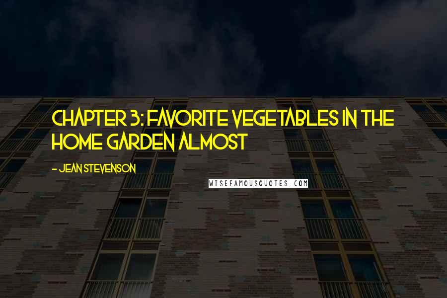 Jean Stevenson Quotes: Chapter 3: Favorite Vegetables in The Home Garden Almost