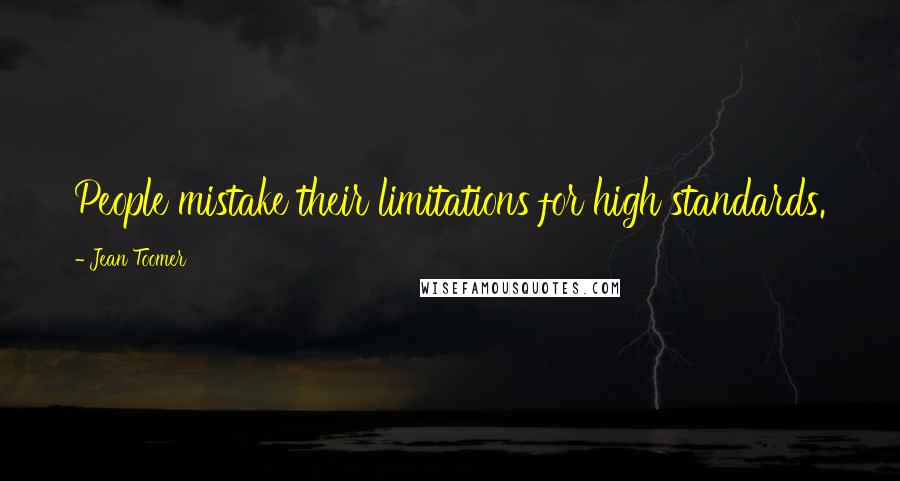 Jean Toomer Quotes: People mistake their limitations for high standards.