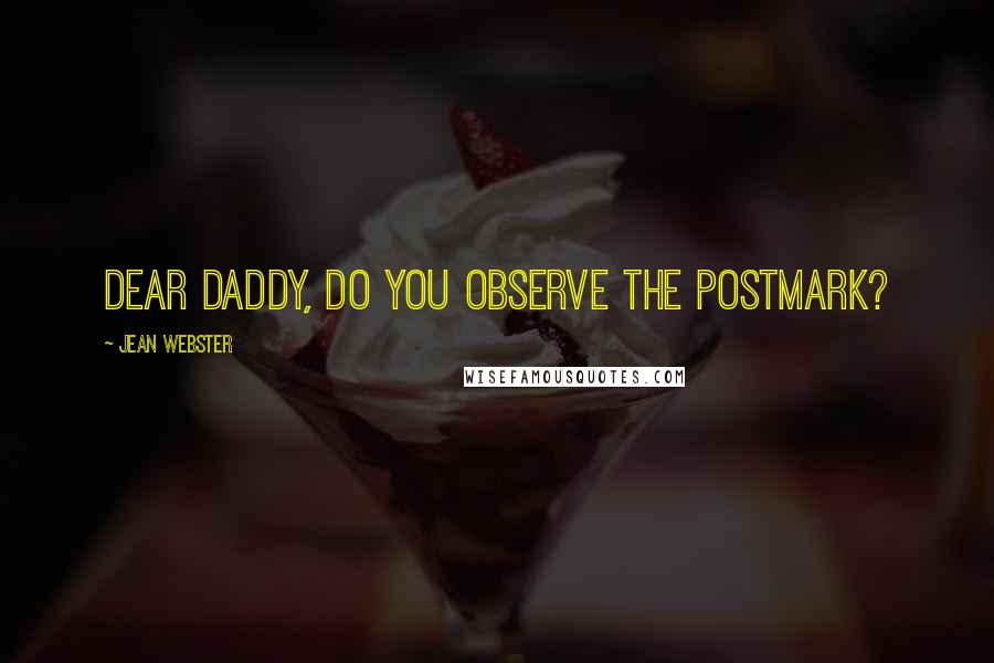 Jean Webster Quotes: Dear Daddy, Do you observe the postmark?