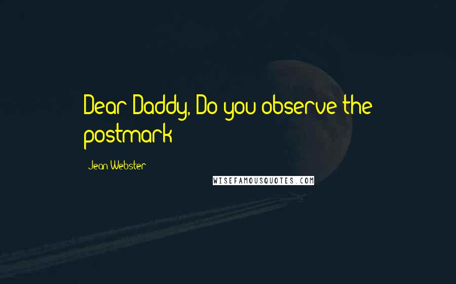 Jean Webster Quotes: Dear Daddy, Do you observe the postmark?