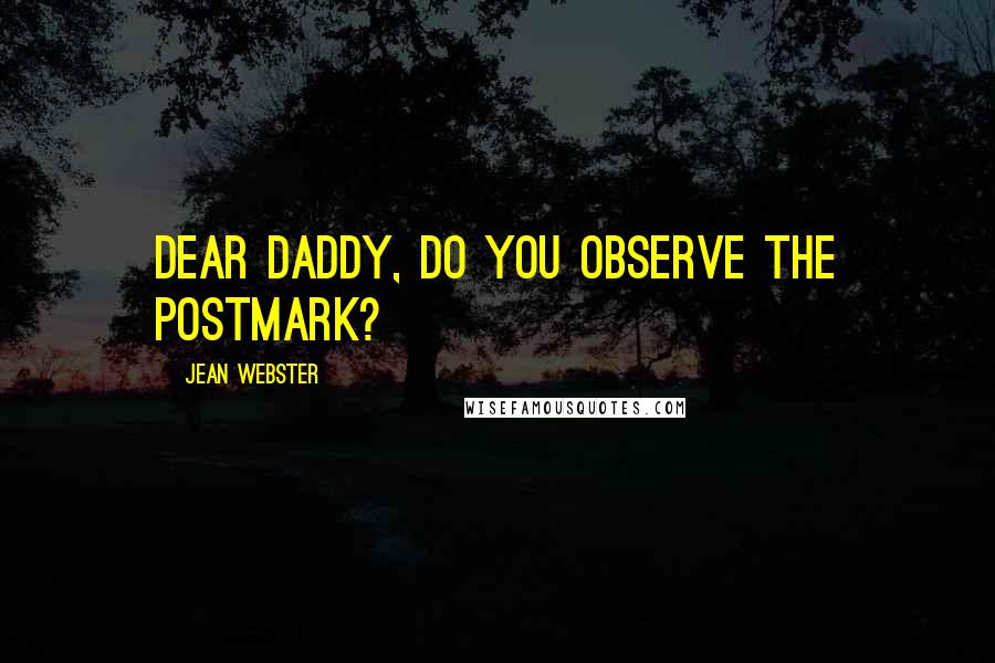 Jean Webster Quotes: Dear Daddy, Do you observe the postmark?