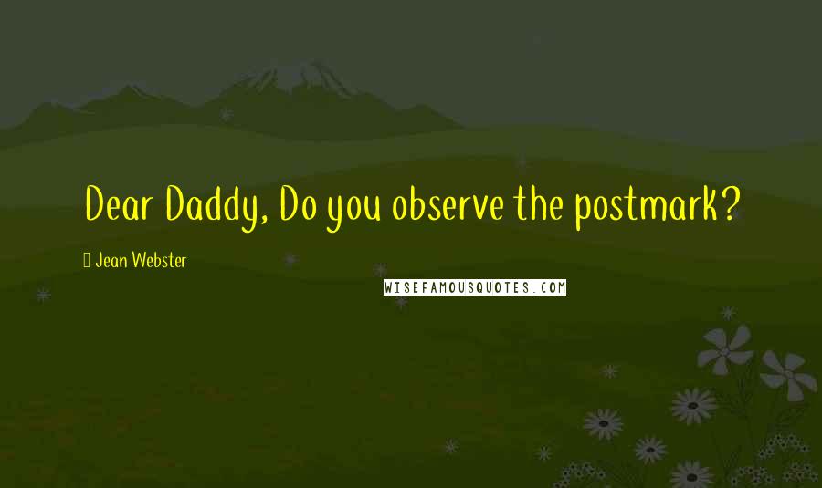 Jean Webster Quotes: Dear Daddy, Do you observe the postmark?