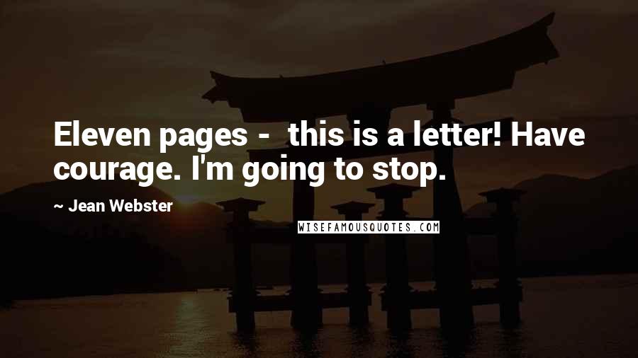 Jean Webster Quotes: Eleven pages -  this is a letter! Have courage. I'm going to stop.