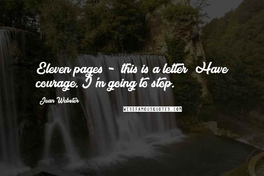 Jean Webster Quotes: Eleven pages -  this is a letter! Have courage. I'm going to stop.