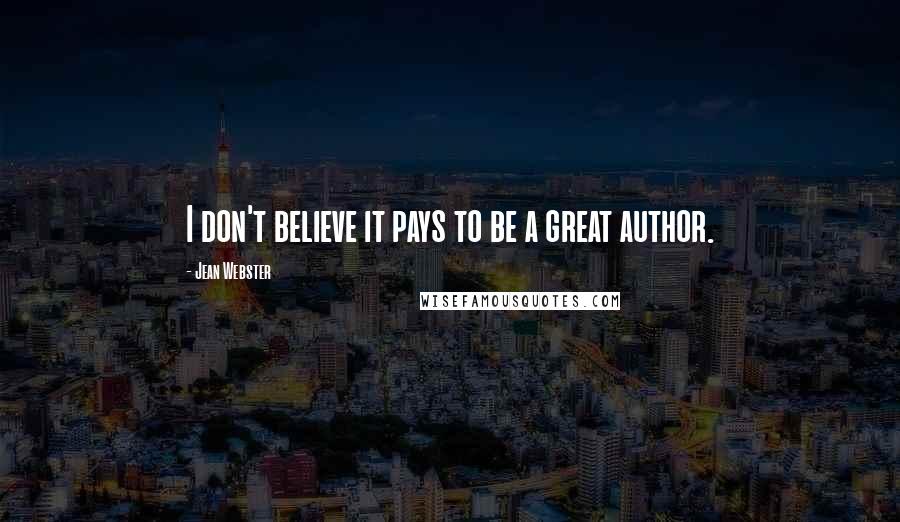 Jean Webster Quotes: I don't believe it pays to be a great author.