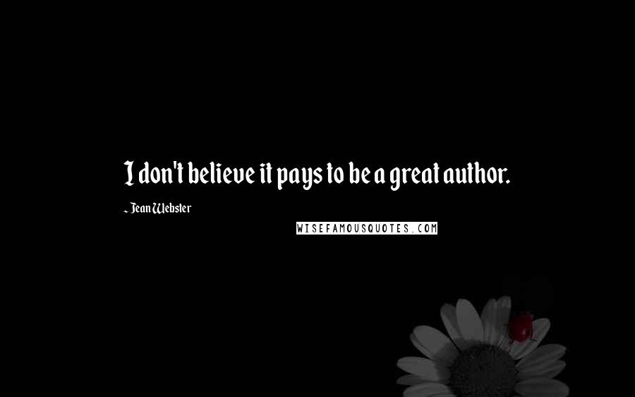 Jean Webster Quotes: I don't believe it pays to be a great author.