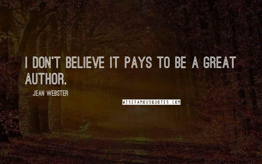 Jean Webster Quotes: I don't believe it pays to be a great author.