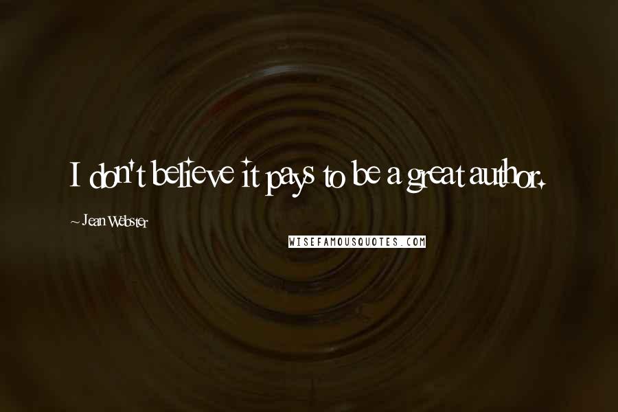 Jean Webster Quotes: I don't believe it pays to be a great author.