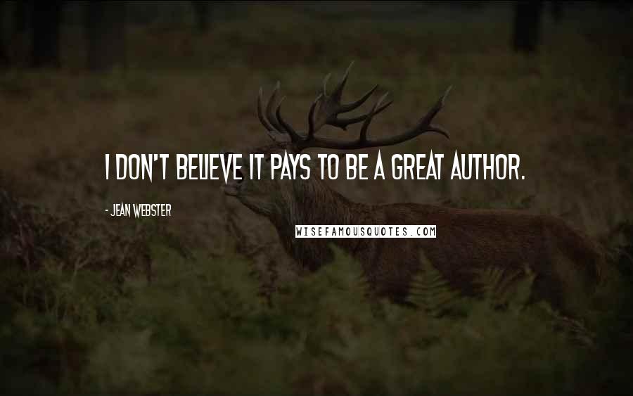 Jean Webster Quotes: I don't believe it pays to be a great author.