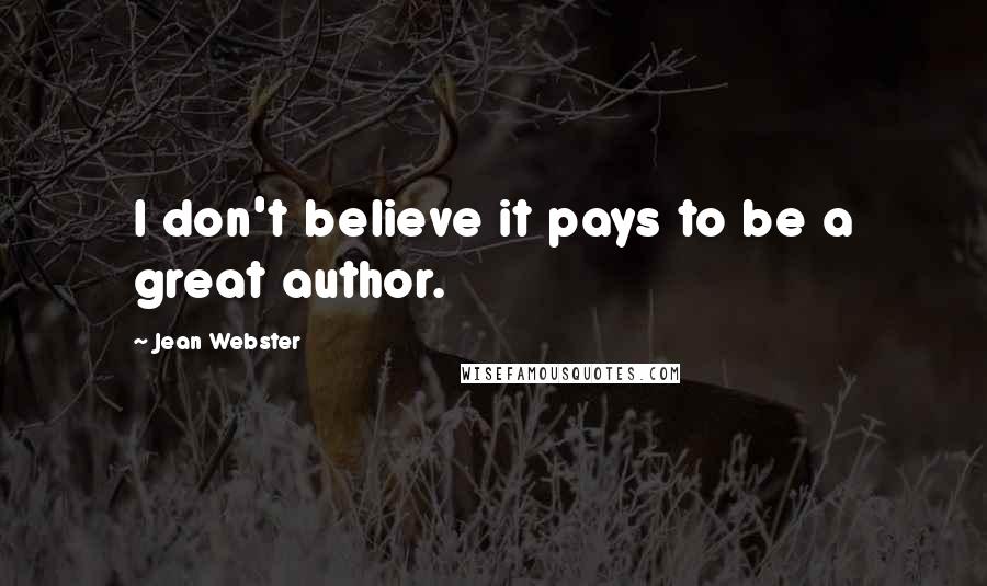 Jean Webster Quotes: I don't believe it pays to be a great author.