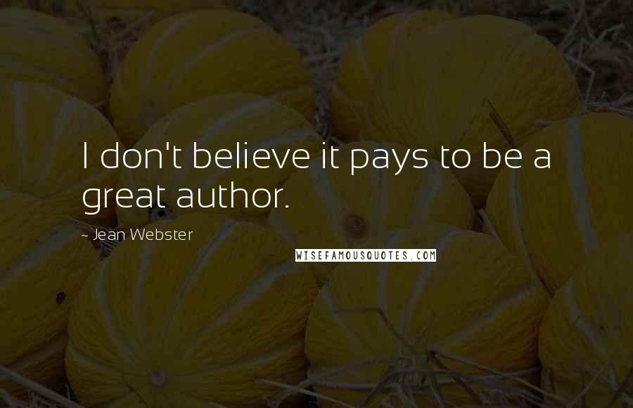 Jean Webster Quotes: I don't believe it pays to be a great author.