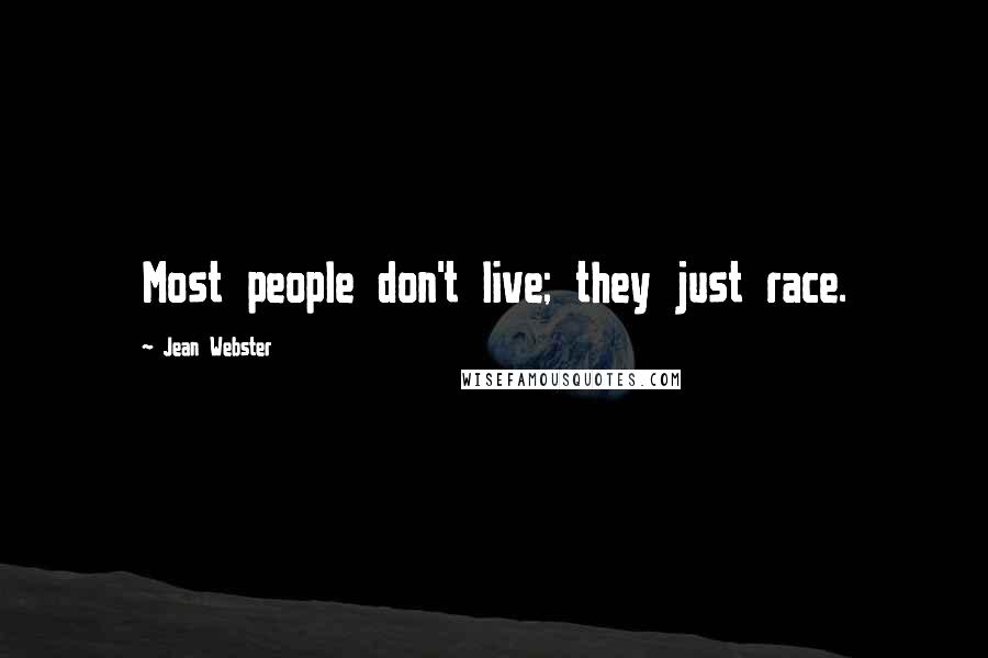 Jean Webster Quotes: Most people don't live; they just race.