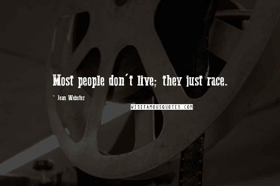 Jean Webster Quotes: Most people don't live; they just race.