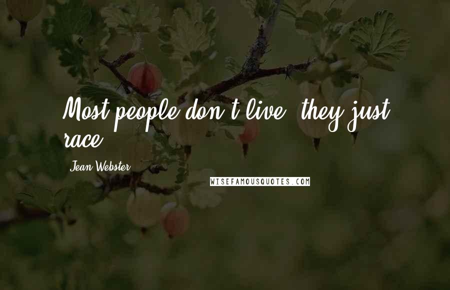 Jean Webster Quotes: Most people don't live; they just race.