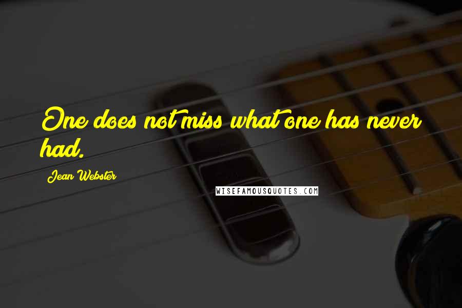 Jean Webster Quotes: One does not miss what one has never had.