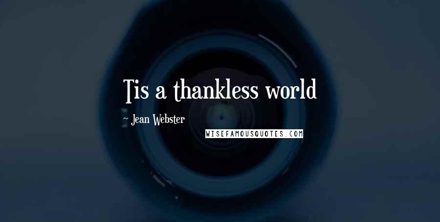 Jean Webster Quotes: Tis a thankless world