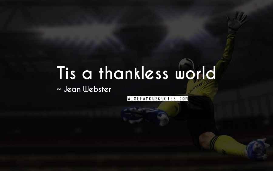 Jean Webster Quotes: Tis a thankless world