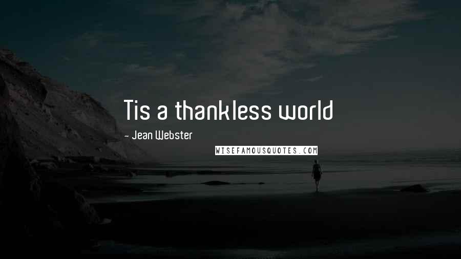 Jean Webster Quotes: Tis a thankless world