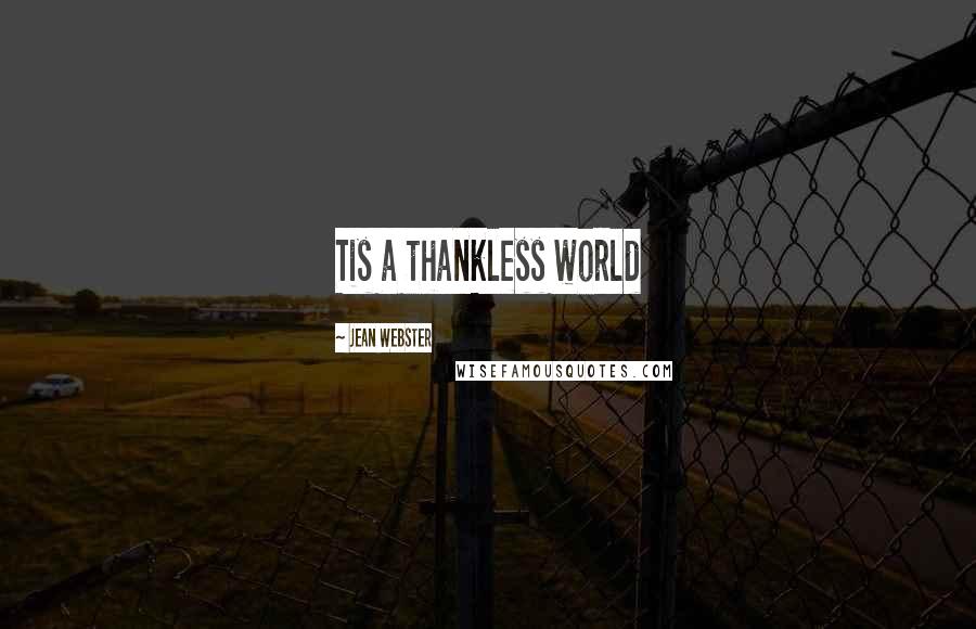 Jean Webster Quotes: Tis a thankless world