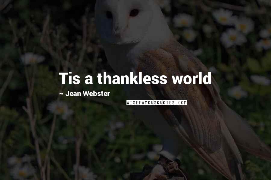 Jean Webster Quotes: Tis a thankless world