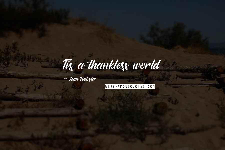 Jean Webster Quotes: Tis a thankless world