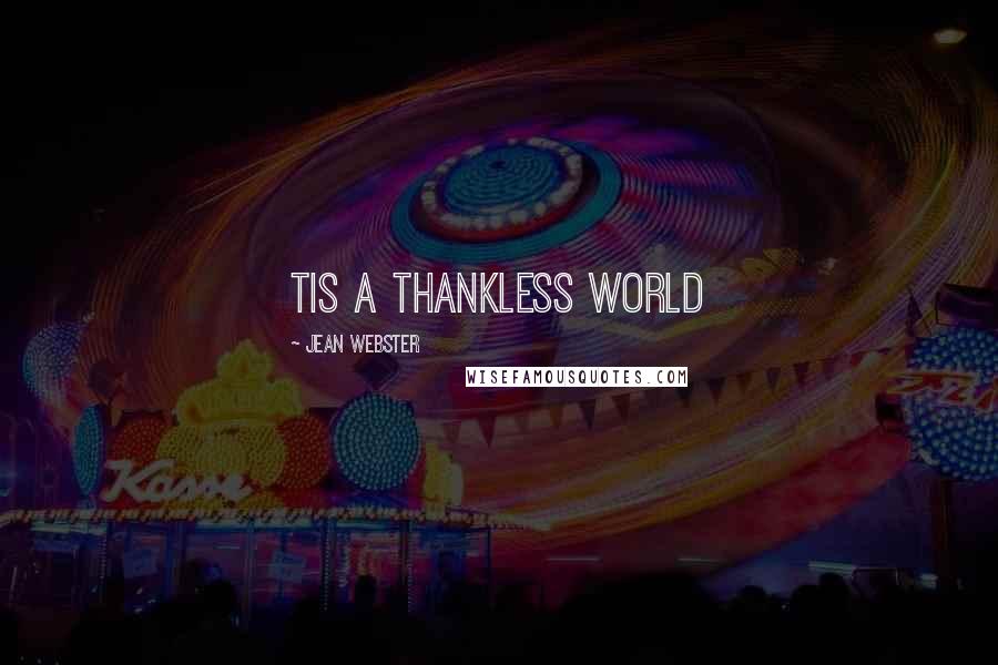 Jean Webster Quotes: Tis a thankless world