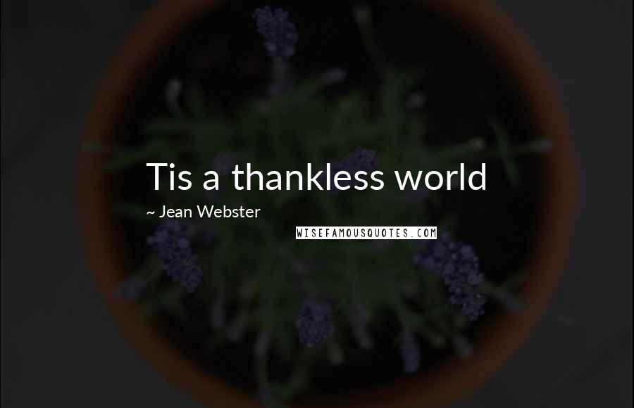 Jean Webster Quotes: Tis a thankless world
