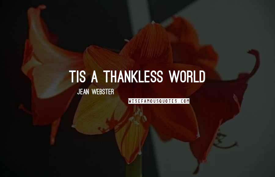 Jean Webster Quotes: Tis a thankless world