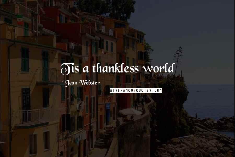 Jean Webster Quotes: Tis a thankless world