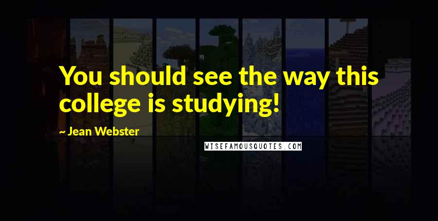 Jean Webster Quotes: You should see the way this college is studying!