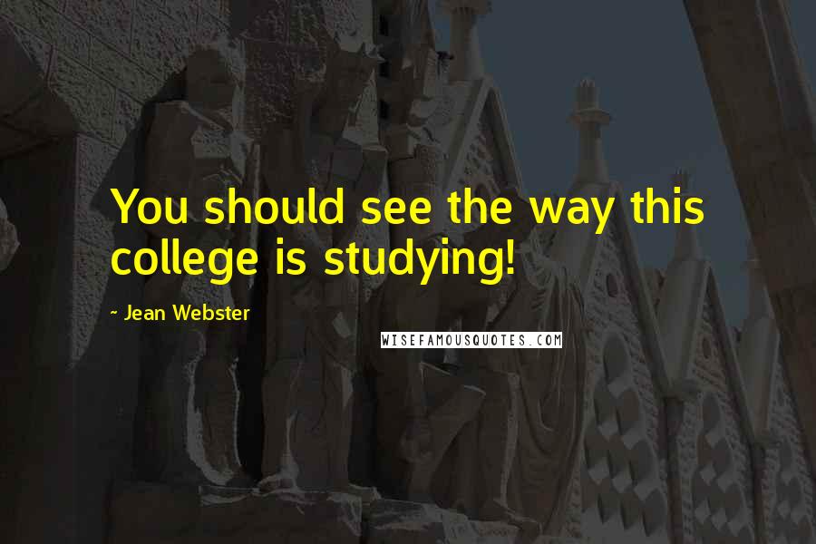 Jean Webster Quotes: You should see the way this college is studying!