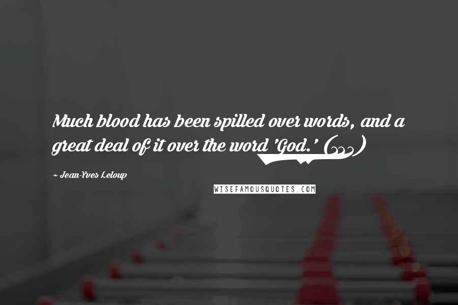 Jean-Yves Leloup Quotes: Much blood has been spilled over words, and a great deal of it over the word 'God.' (125)