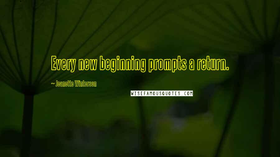 Jeanette Winterson Quotes: Every new beginning prompts a return.