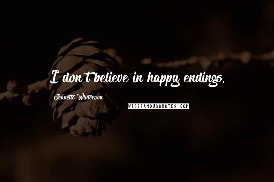 Jeanette Winterson Quotes: I don't believe in happy endings.
