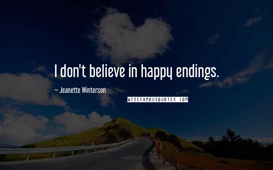 Jeanette Winterson Quotes: I don't believe in happy endings.