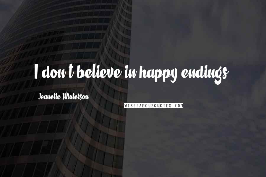 Jeanette Winterson Quotes: I don't believe in happy endings.