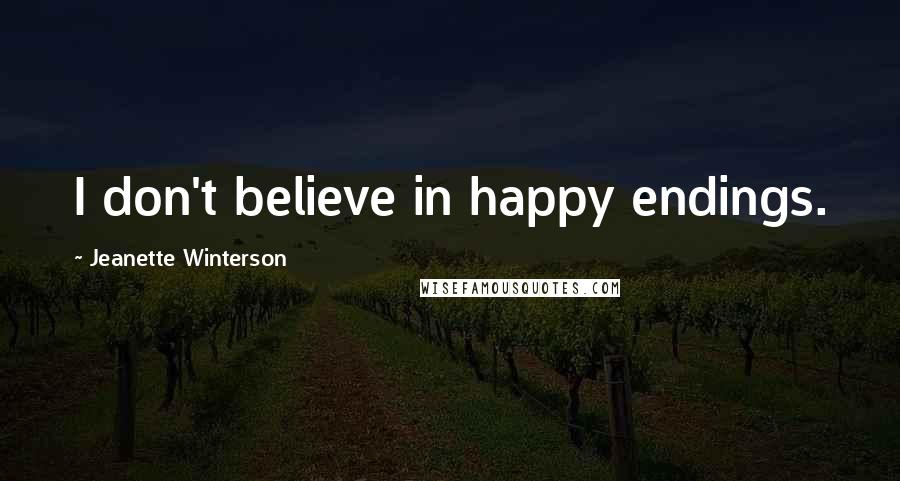 Jeanette Winterson Quotes: I don't believe in happy endings.