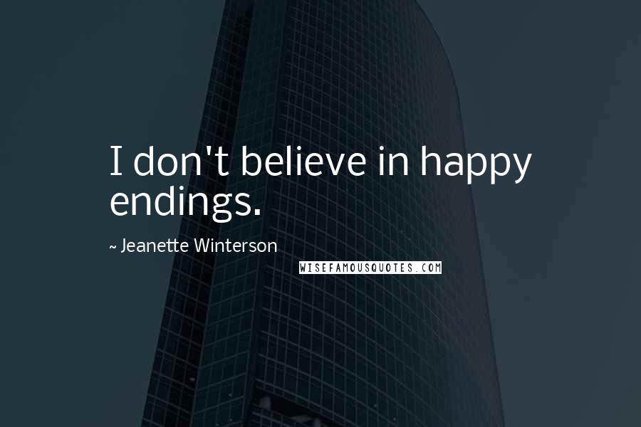 Jeanette Winterson Quotes: I don't believe in happy endings.