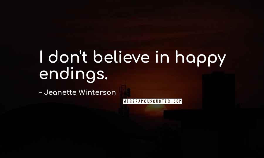 Jeanette Winterson Quotes: I don't believe in happy endings.