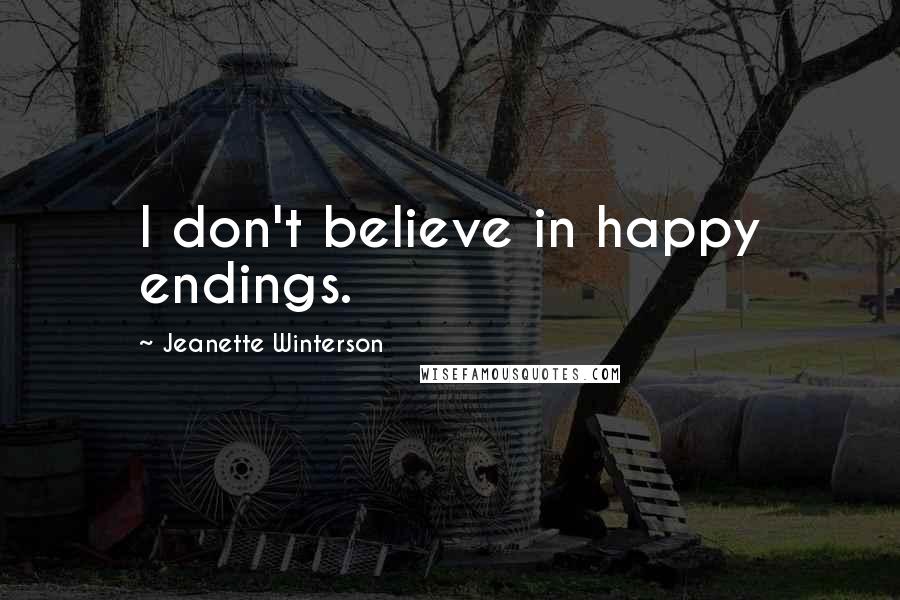 Jeanette Winterson Quotes: I don't believe in happy endings.