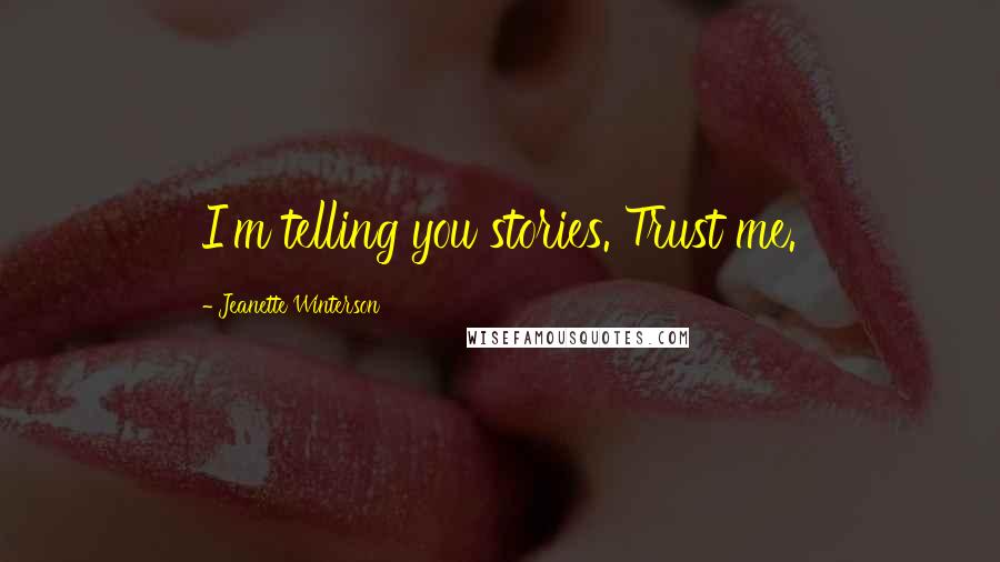 Jeanette Winterson Quotes: I'm telling you stories. Trust me.