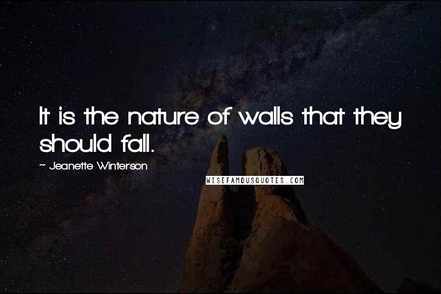 Jeanette Winterson Quotes: It is the nature of walls that they should fall.