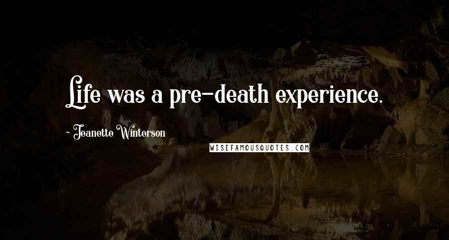 Jeanette Winterson Quotes: Life was a pre-death experience.