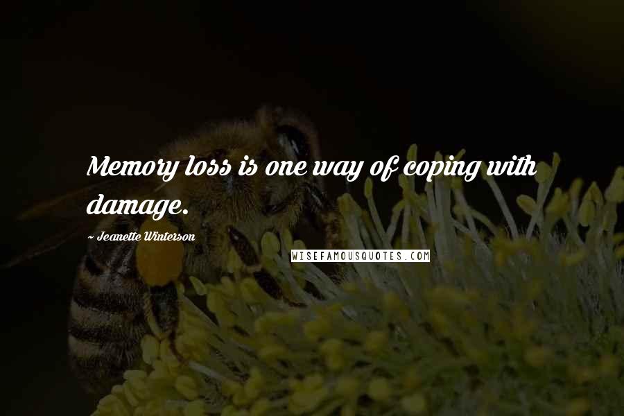 Jeanette Winterson Quotes: Memory loss is one way of coping with damage.