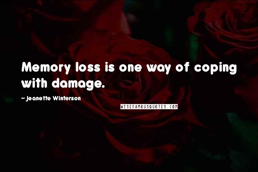 Jeanette Winterson Quotes: Memory loss is one way of coping with damage.