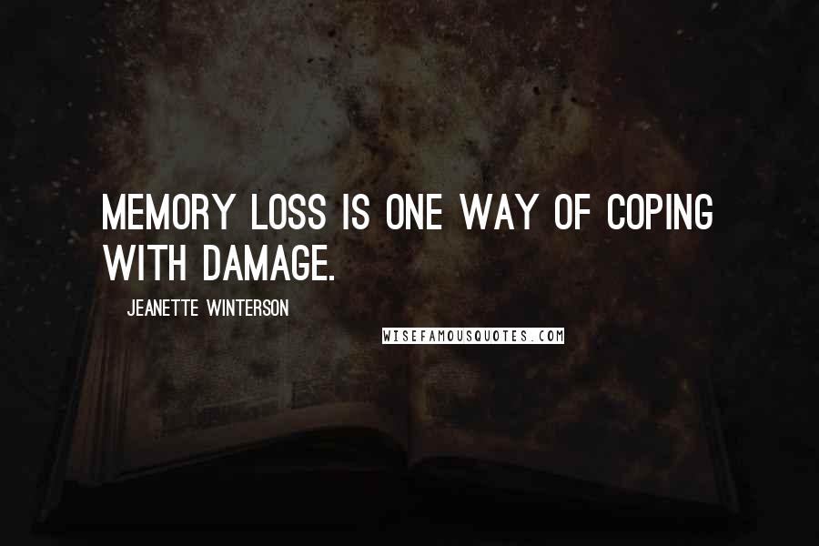 Jeanette Winterson Quotes: Memory loss is one way of coping with damage.