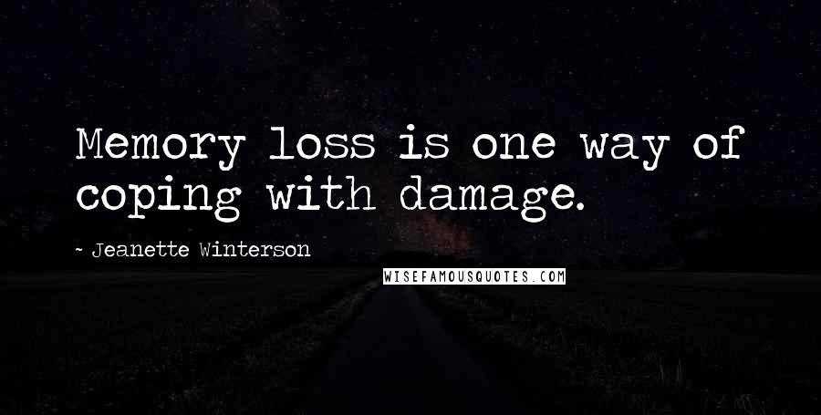 Jeanette Winterson Quotes: Memory loss is one way of coping with damage.
