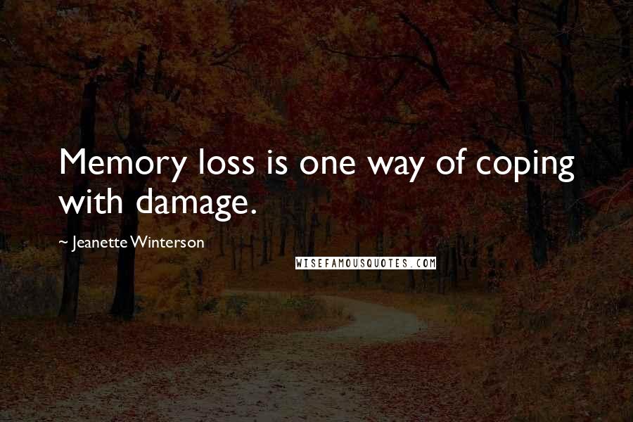 Jeanette Winterson Quotes: Memory loss is one way of coping with damage.