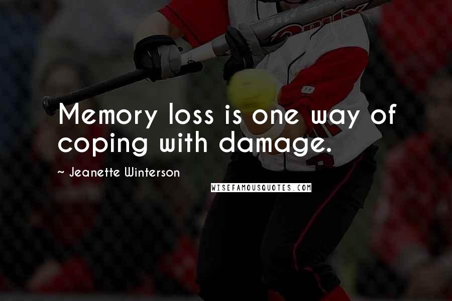 Jeanette Winterson Quotes: Memory loss is one way of coping with damage.